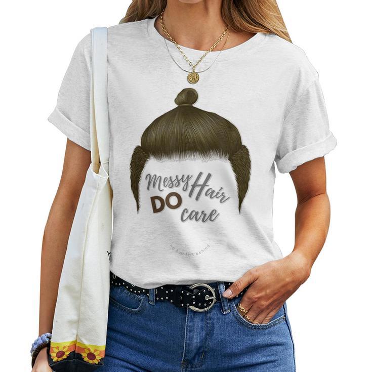 Messy Hair Do Care Man Bun No Hair Left Behind Cleaning Women T-shirt ...