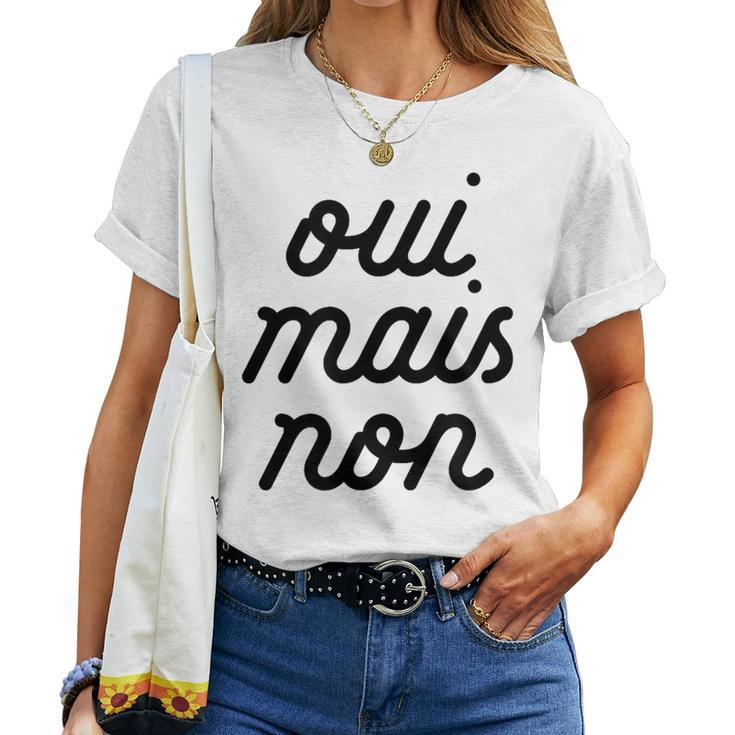 Oui Mais Non Yeah But No French Girlfriend Meme Women T-shirt