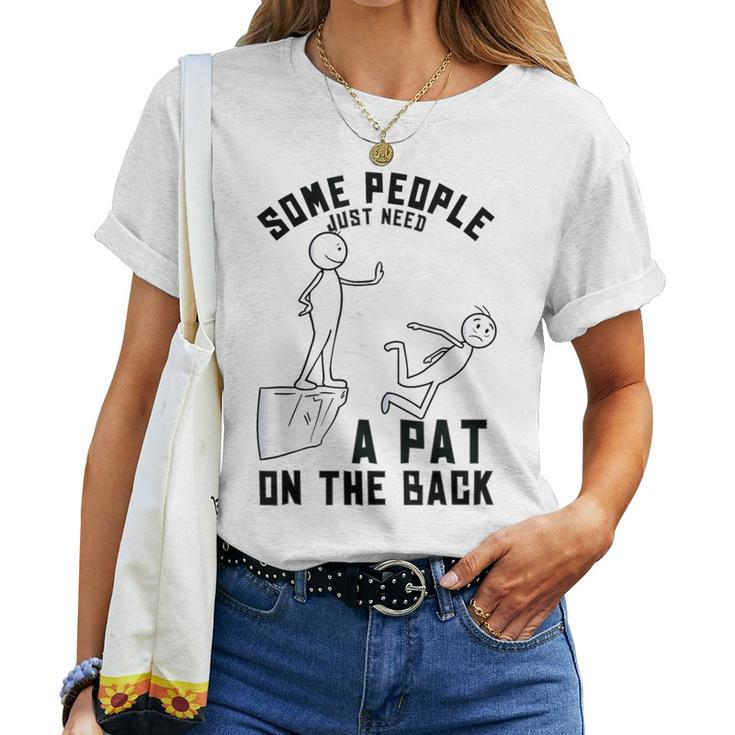 Some People Just Need A Pat On The Back Sarcastic Humor Women T-shirt