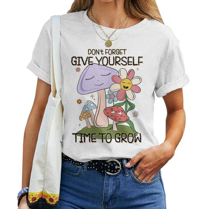 Retro Vintage Give Yourself Time To Grow Mushrooms Flowers Mushrooms Women T-shirt Crewneck