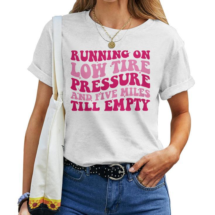 Running On Low Tire Pressure And Five Miles Till Empty Running Women T-shirt
