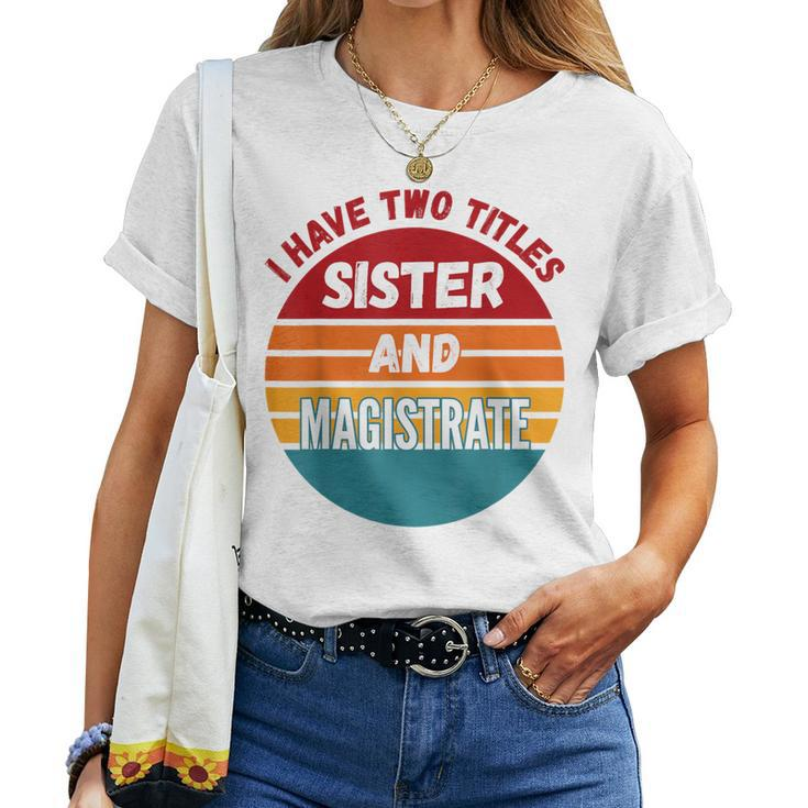 I Have Two Titles Sister And Magistrate Women T-shirt