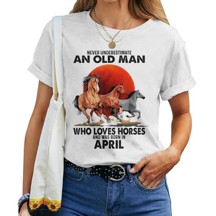 Never Underestimate An Old Man Who Love Horses April Women T-shirt