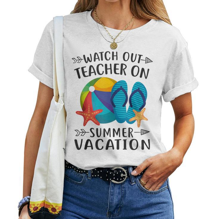 Watch Out Teacher On Summer Vacation Vacation Women T-shirt