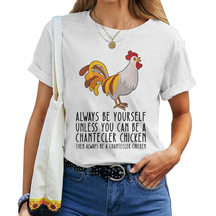 Be Yourself Always And Be A Chantecler Chicken Women T-shirt