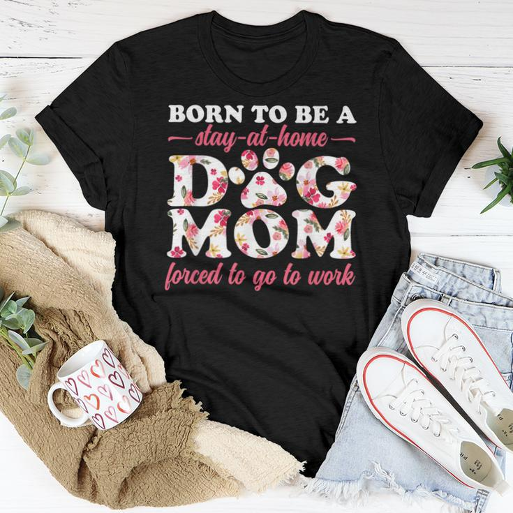 Born To Be A Stay At Home Dog Mom Mama Humor Floral Women T-shirt Unique Gifts