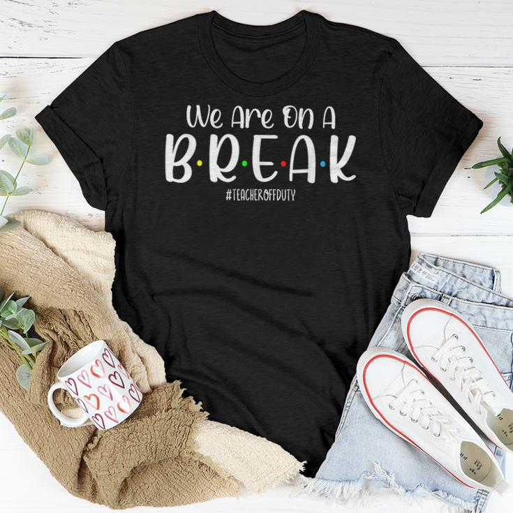 We Are On A Break Teacher Off Duty Summer Vacation Beach Women T-shirt Unique Gifts