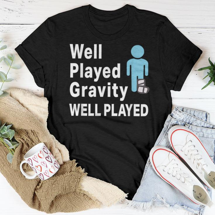 Broken Leg Well Played Gravity & Womens Women T-shirt Unique Gifts