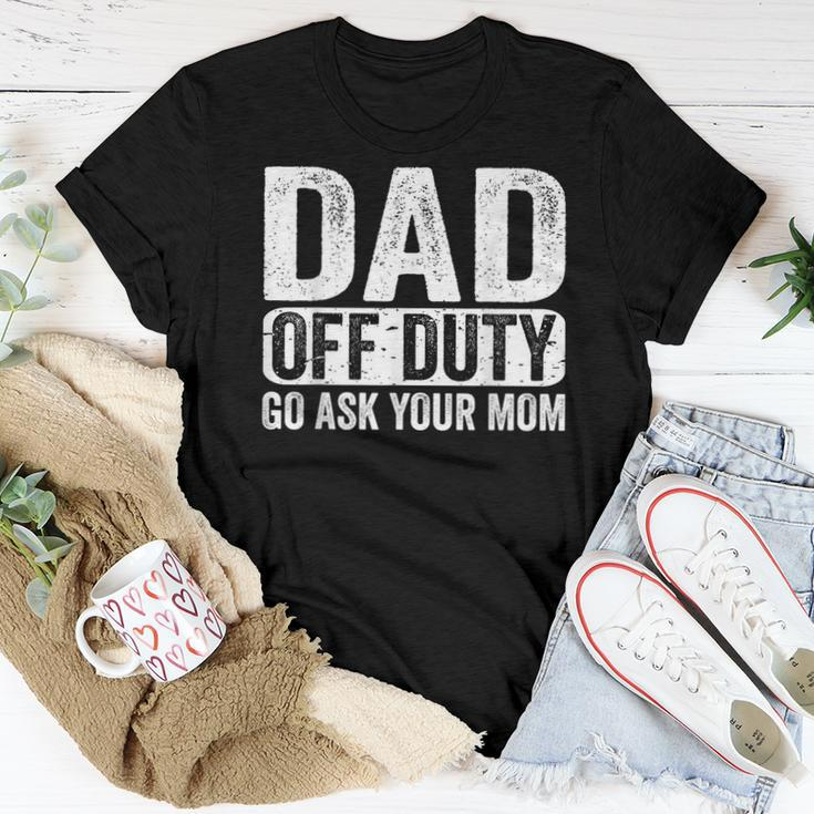 Dad Off Duty Go Ask Your Mom Men Husband Fathers Day Funny Women T-shirt Funny Gifts
