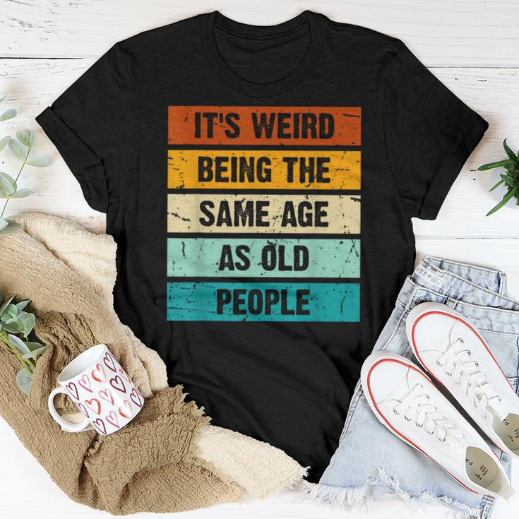 It's Weird Being The Same Age As Old People Retro Sarcastic Women T-shirt Funny Gifts