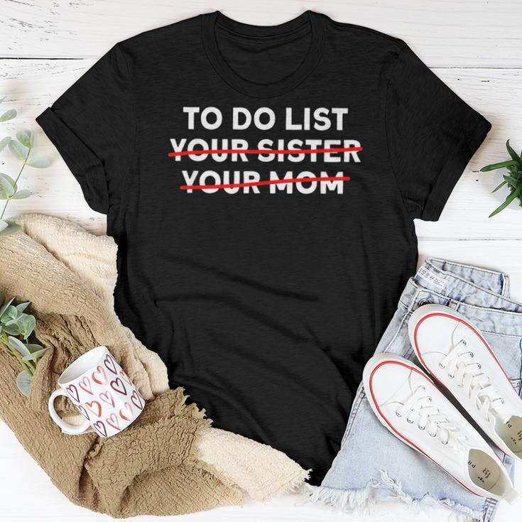 To Do List Your Sister Your Mom Sarcastic Sarcasm Women T-shirt Unique Gifts
