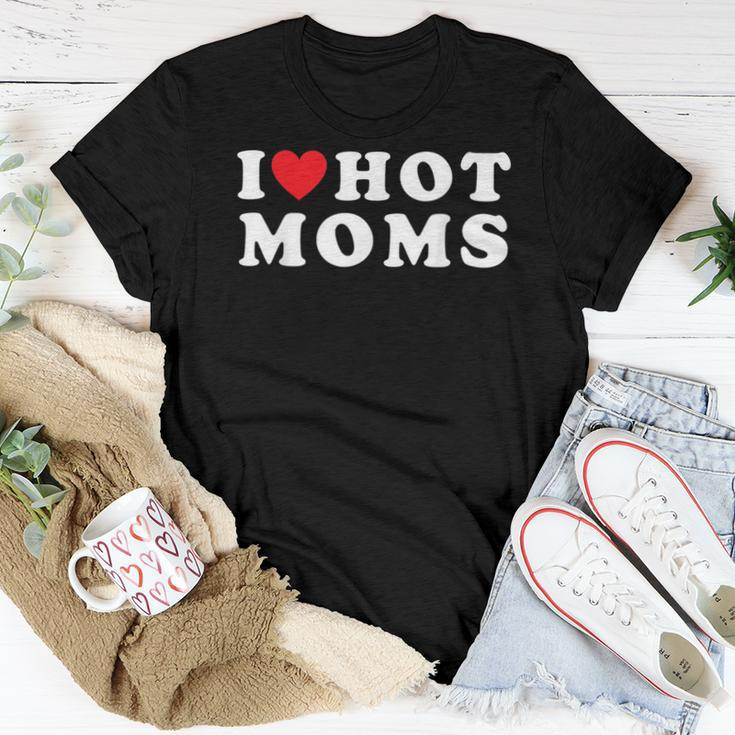 I Love Hot Moms For Mom I Heart Hot Moms Women T-shirt Unique Gifts