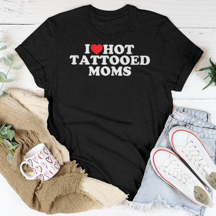 I Love Hot Tattooed Moms Women T-shirt Unique Gifts