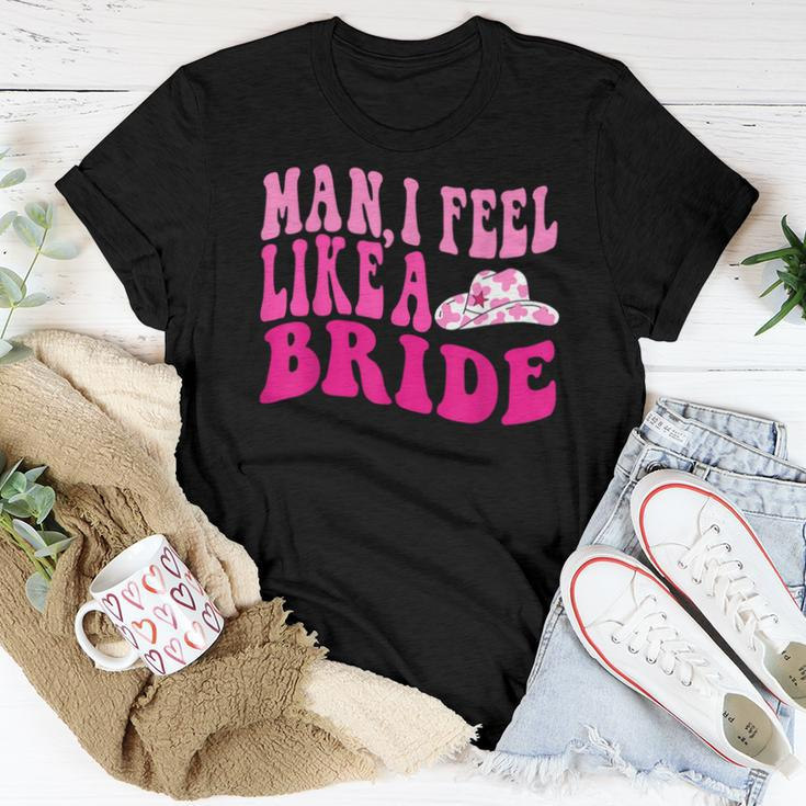 Man I Feel Like A Bride Cowgirl Western Bachelorette Party Women T-shirt Funny Gifts