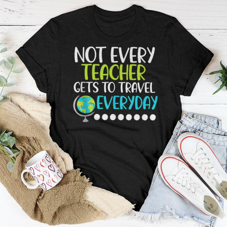 Not Every Teacher Gets To Travel Everyday Geography Women T-shirt Unique Gifts