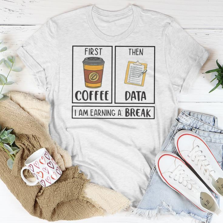 First Coffee Then Data Iam Earning A Break Teacher Women T-shirt Unique Gifts