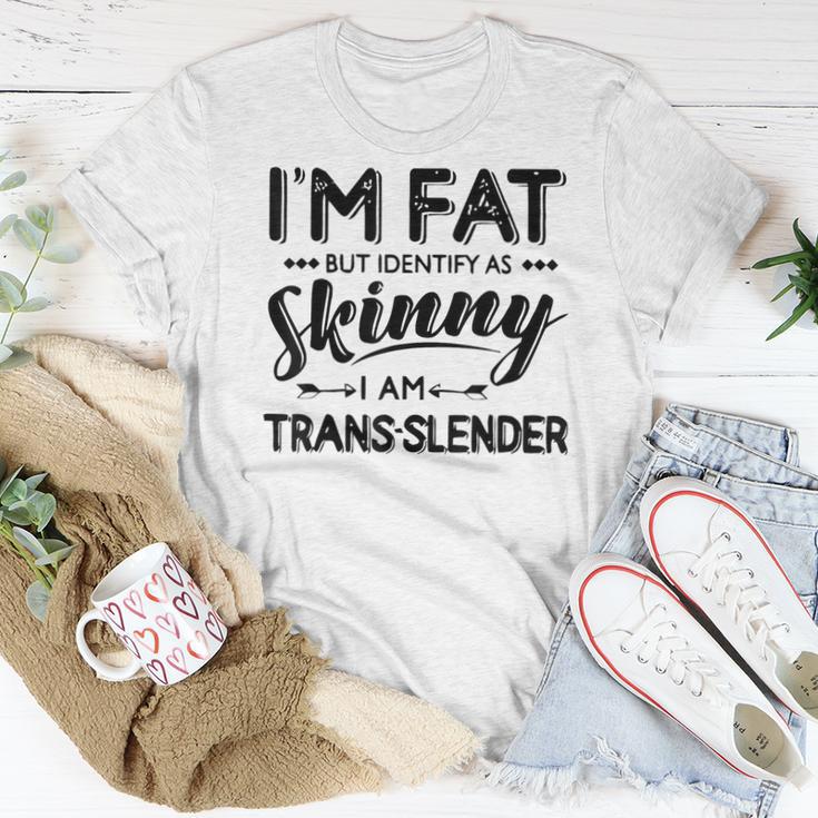 I'm Fat But Identify As Skinny I Am Trans-Slender Women Women T-shirt ...