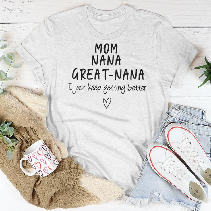Mom Nana Great-Nana I Just Keep Getting Better Grandma Women T-shirt Funny Gifts