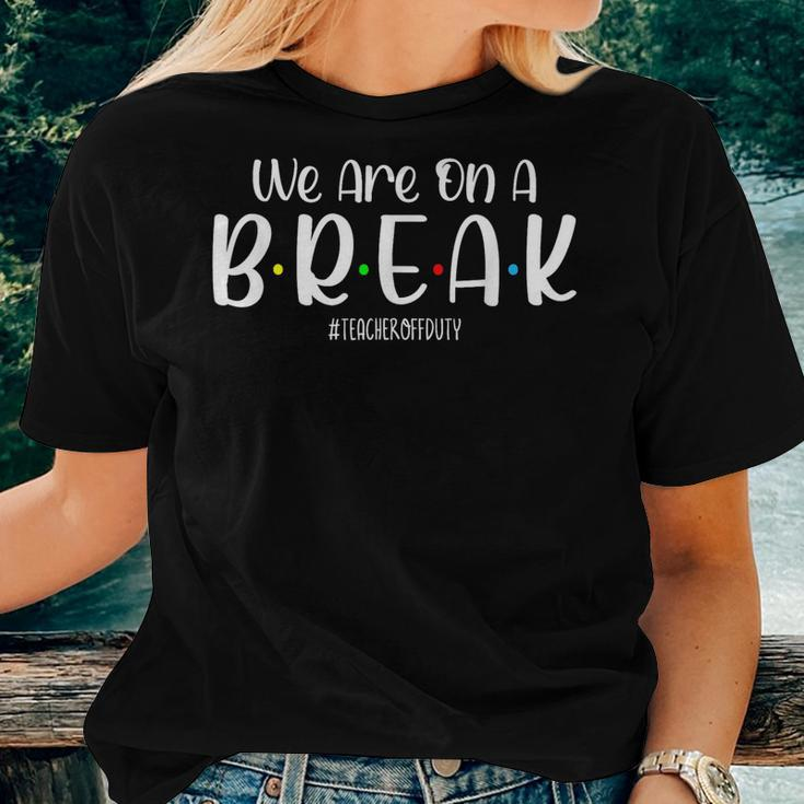 We Are On A Break Teacher Off Duty Summer Vacation Beach Women T-shirt Gifts for Her