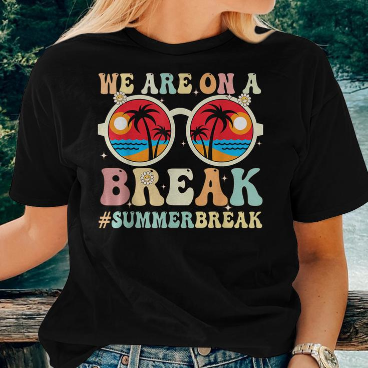 We Are On A Break Teacher Retro Groovy Summer Break Teachers Women T-shirt Gifts for Her