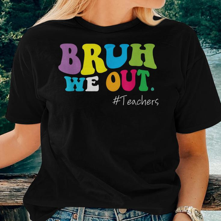 Bruh We Out Teachers End Of School Year Happy Last Day Women T-shirt Gifts for Her