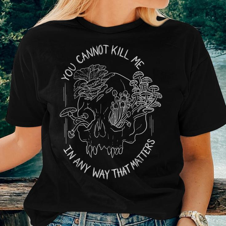 You Cannot Kill Me In A Way That Matters Skull Mushroom Women T-shirt Gifts for Her