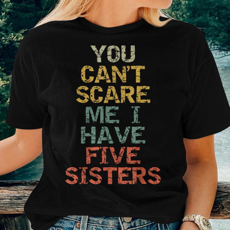 You Can't Scare Me I Have Five Sisters Brother Joke Women T-shirt Gifts for Her