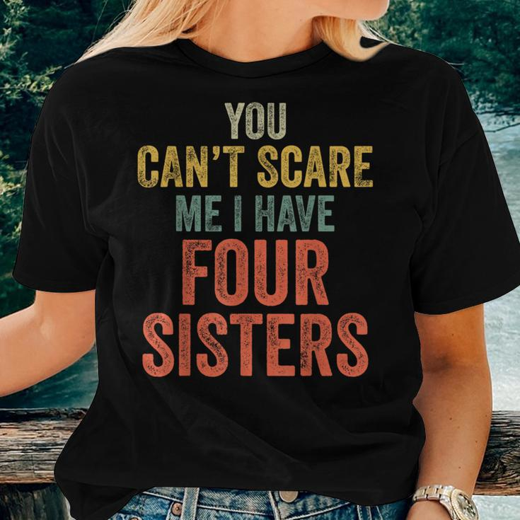 You Can't Scare Me I Have Four Sisters Brothers Women T-shirt Gifts for Her
