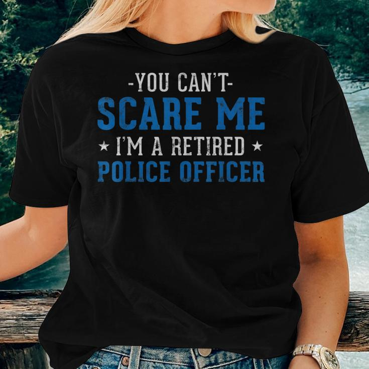 You Cant Scare Me Im A Retired Police Officer Women T-shirt Gifts for Her