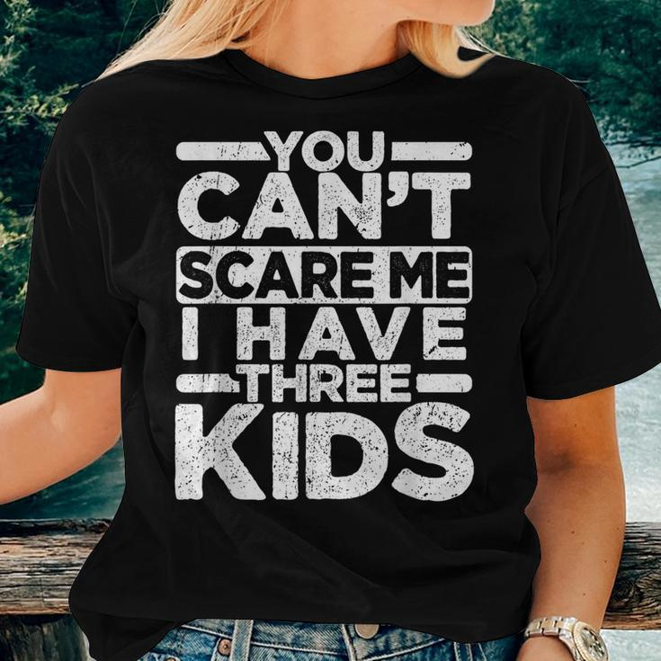 You Cant Scare Me I Have Three Kids Funny Dad Mom Women T-shirt Gifts for Her