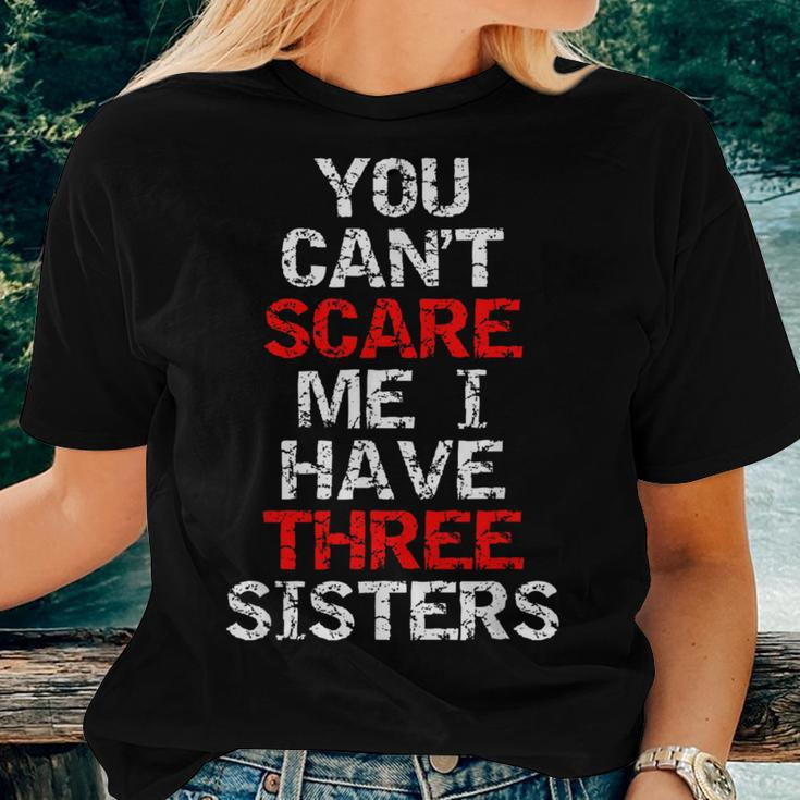 You Can't Scare Me I Have Three Sisters For Brother Women T-shirt Gifts for Her