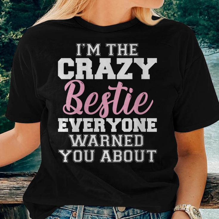 Im The Crazy Bestie Everyone Warned You About Best Friend Women T-shirt Gifts for Her