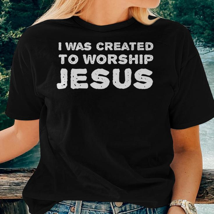 I Was Created To Worship Jesus Christian Faith Quote Women T-shirt Gifts for Her