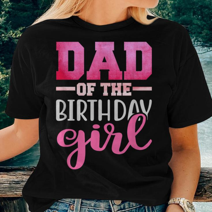 Dad Of The Birthday Daughter Girl Matching Family Women T-shirt Gifts for Her