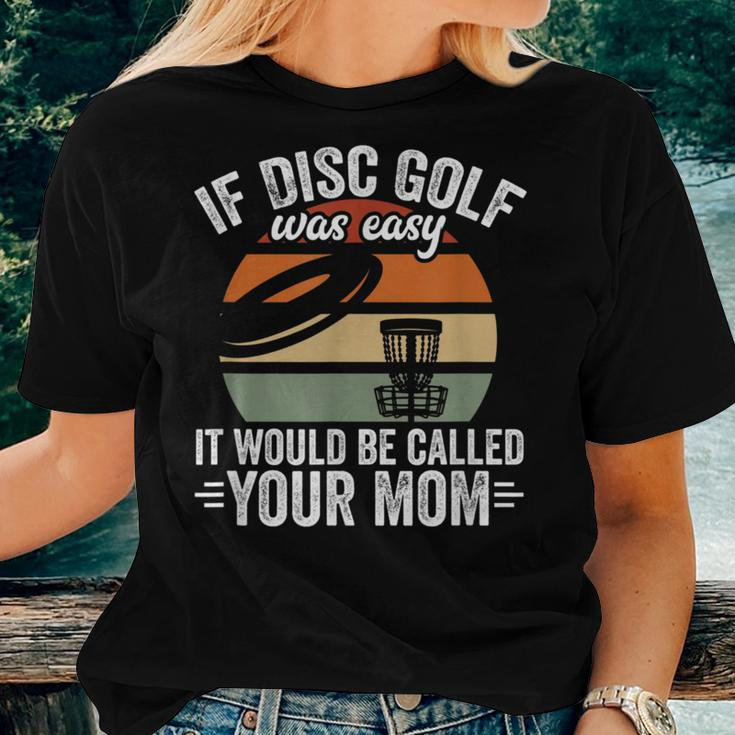 If Disc Golf Was Easy It Would Be Called Your Mom Disc Golf Women T-shirt Gifts for Her