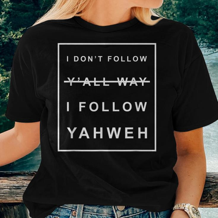 I Dont Follow Yall Way I Follow Yahweh Christian Believer Women T-shirt Gifts for Her