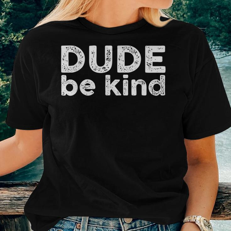 Dude Be Kind Choose Kindness Unity Day Anti Bullying Women T-shirt Gifts for Her