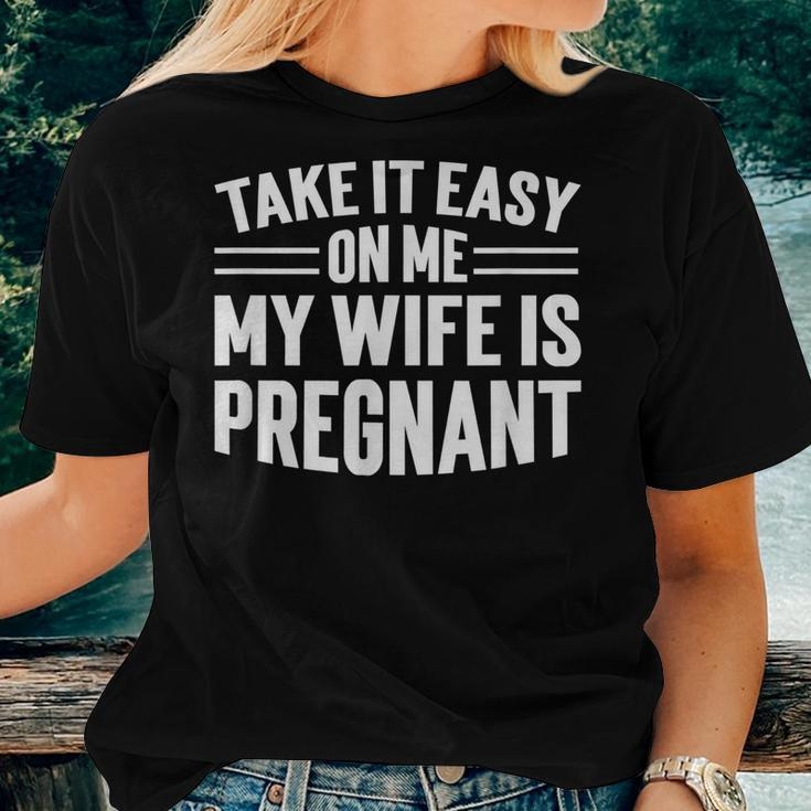 Take It Easy On Me My Wife Is Pregnant Funny Soon To Be Dad Women T-shirt Gifts for Her