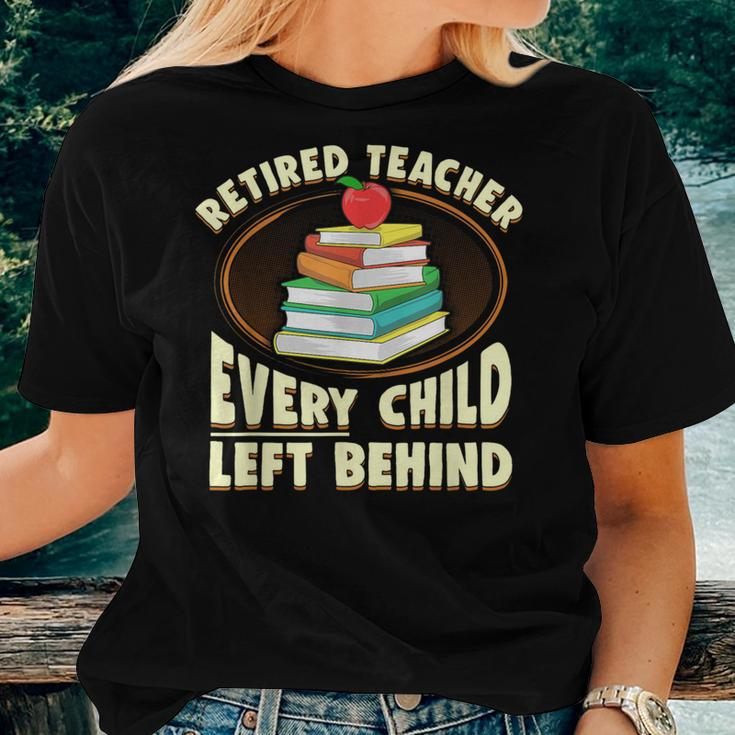 Retired Teacher Every Child Left Behind Women T-shirt Gifts for Her