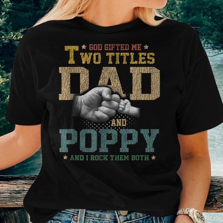 God Gifted Me Two Titles Dad And Poppy Fathers Day Gift Women T-shirt Gifts for Her