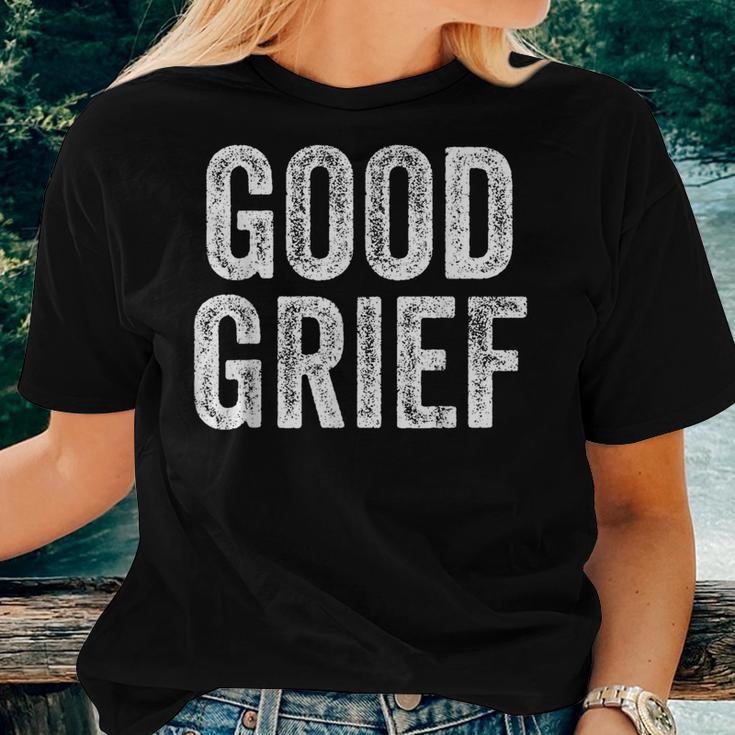 Good Grief Sarcastic Humor Joke Text Quote Women T-shirt Gifts for Her