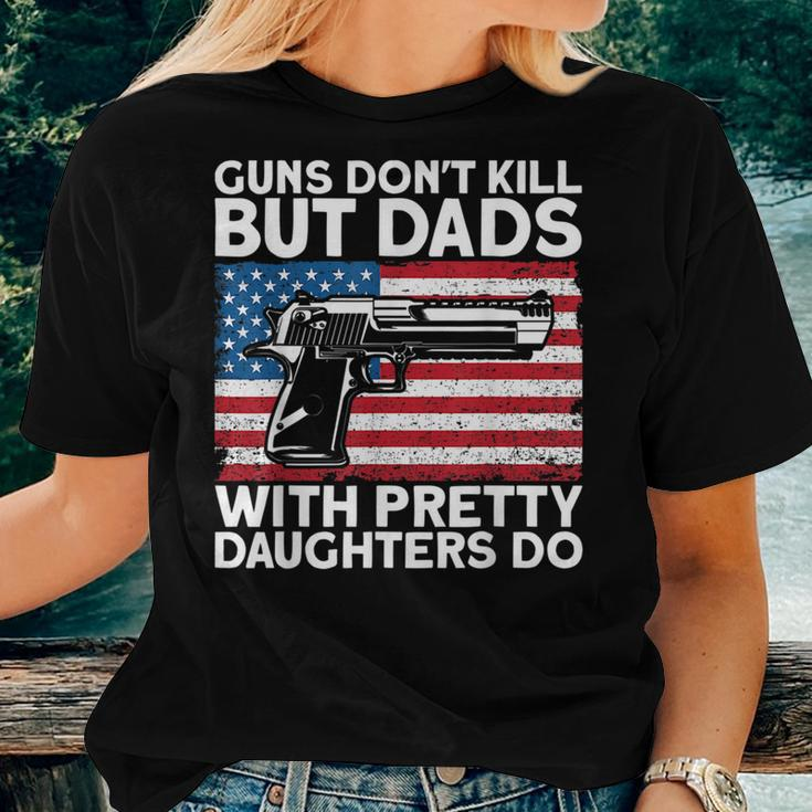 Guns Dont Kill But Dads With Pretty Daughters Do Daddy Women T-shirt Gifts for Her