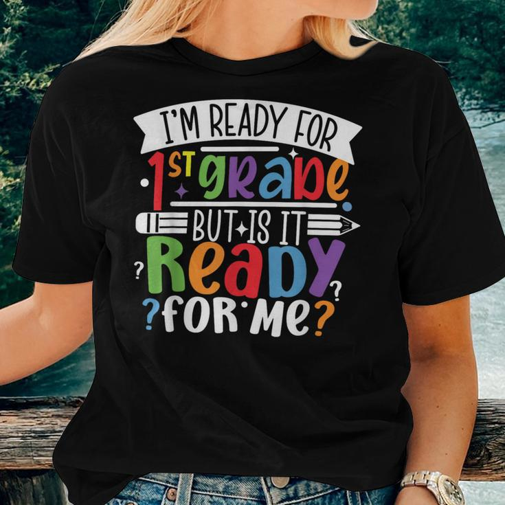 Im Ready For 1St Grade But Is It Ready For Me First Grade Women T-shirt Gifts for Her