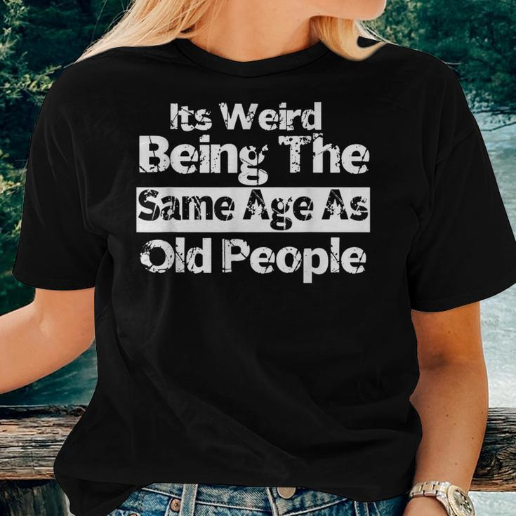 It's Weird Being The Same Age As Old People Retro Women T-shirt Gifts for Her