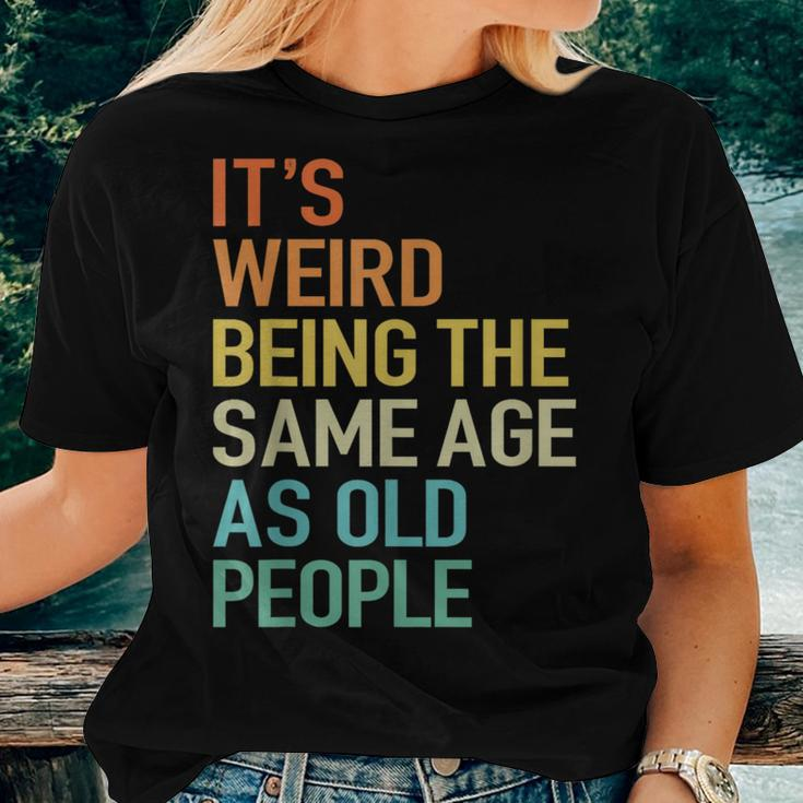 Its Weird Being The Same Age As Old People Husband Birthday Women T-shirt Gifts for Her