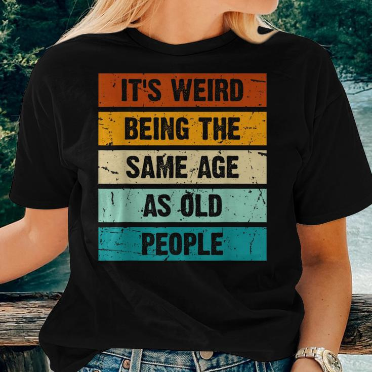 It's Weird Being The Same Age As Old People Retro Sarcastic Women T-shirt Gifts for Her