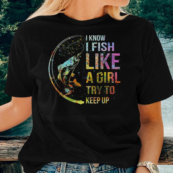 I Know I Fish Like A Girl Try To Keep Up Fishing Party Women T-shirt Gifts for Her