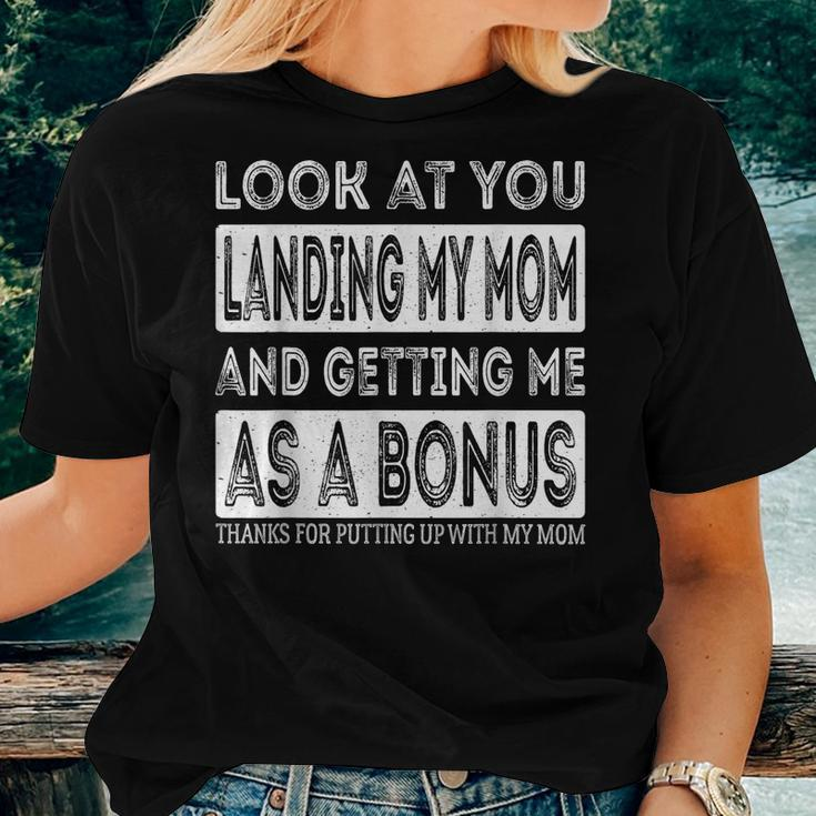 Look At You Landing My Mom And Getting Me As A Bonus Father Women T-shirt Gifts for Her