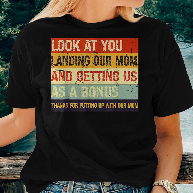 Look At You Landing Our Mom And Getting Us As A Bonus Women T-shirt Gifts for Her