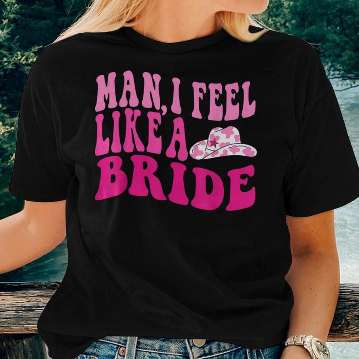 Man I Feel Like A Bride Cowgirl Western Bachelorette Party Women T-shirt Gifts for Her